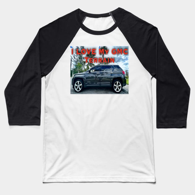 I Love My GMC Terrain Too Baseball T-Shirt by ZerO POint GiaNt